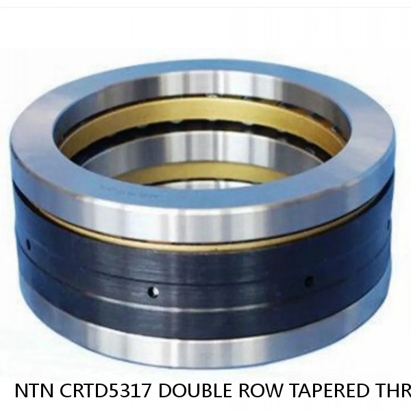 NTN CRTD5317 DOUBLE ROW TAPERED THRUST ROLLER BEARINGS #1 small image